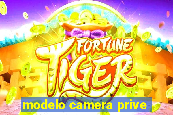 modelo camera prive